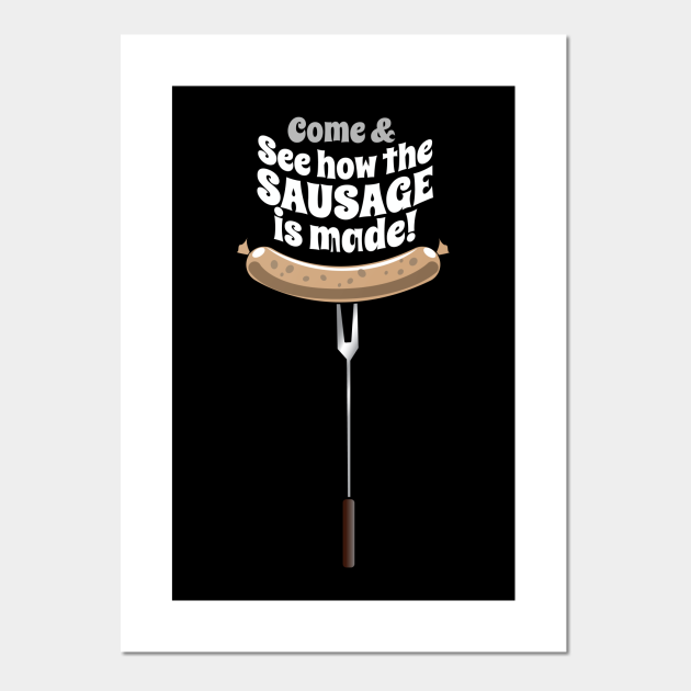 See How The Sausage Is Made Sausage Posters and Art Prints TeePublic